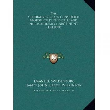The Generative Organs Considered Anatomically, Physically and Philosophically