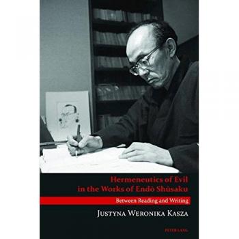 Hermeneutics of Evil in the Works of Endō Shusaku: Between Reading and Writing