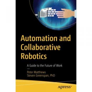 Automation and Collaborative Robotics: A Guide to the Future of Work