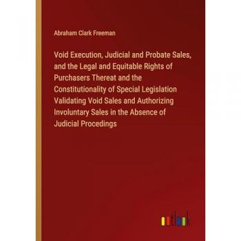 Void Execution, Judicial and Probate Sales, and the Legal and Equitable Rights of Purchasers Thereat and the Constitutionality of Special Legislation ... Sales in the Absence of Judicial Procedings