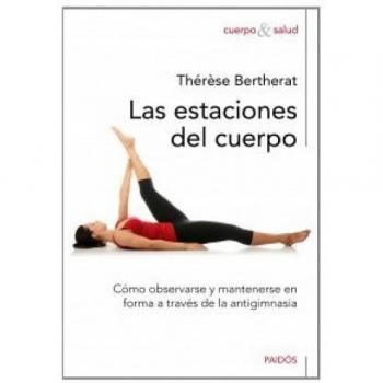 Las estaciones del cuerpo: Cómo observarse y mantenerse en forma a través de la antigimnasia (Tapa blanda).