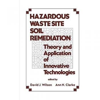 Hazardous Waste Site Soil Remediation: Theory and Application of Innovative Technologies (Environmental Science & Pollution)