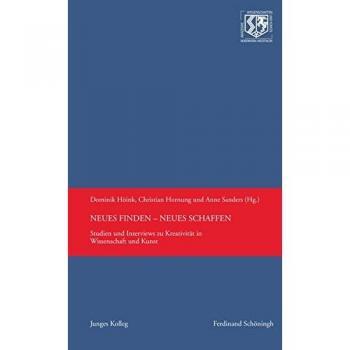 Neues finden  Neues schaffen. Studien und Interviews zu Kreativität in Wissenschaft und Kunst
