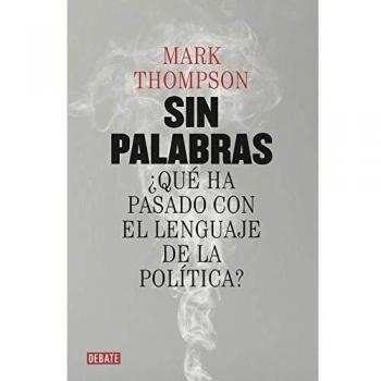 Sin palabras: ¿qué ha pasado con el lenguaje de la política?