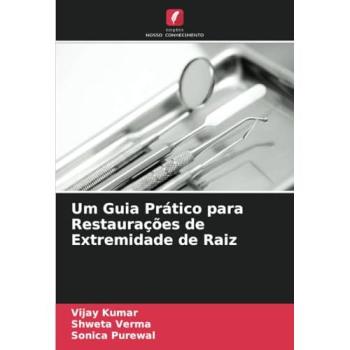 Kumar, Vijay: Um Guia Prático para Restaurações de Extremidade de Raiz