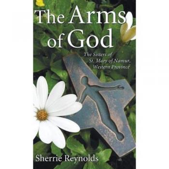 The Arms of God: Sisters of Saint Mary of Namur, Western Province