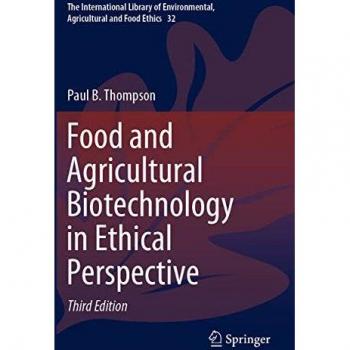 Food and Agricultural Biotechnology in Ethical Perspective (The International Library of Environmental, Agricultural and Food Ethics, Band 32)