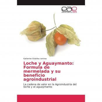 Loche y Aguaymanto: Formula de mermelada y su beneficio agroindustrial: La cadena de valor en la Agroindustria del loche y el aguaymanto