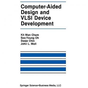 Computer-Aided Design and Vlsi Device Development (The Springer International Series in Engineering and Computer Science, 7, Band 7)