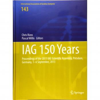 IAG 150 Years: Proceedings of the 2013 IAG Scientific Assembly, Postdam,Germany, 1-6 September, 2013 (International Association of Geodesy Symposia)