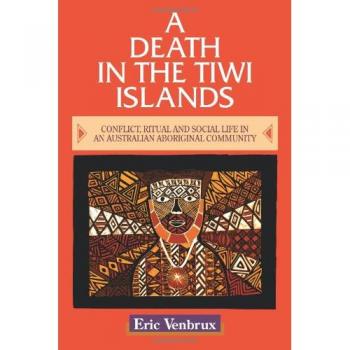 A Death in the Tiwi Islands: Conflict, Ritual and Social Life in an Australian Aboriginal Community