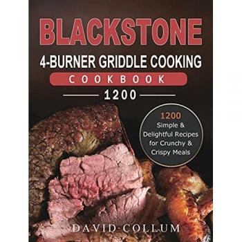 Blackstone 4-Burner Griddle Cookbook: 1200 Crunchy & Crispy Recipes