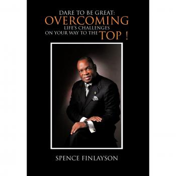 Dare to Be Great: Overcoming Life's Challenges on Your Way to the Top !