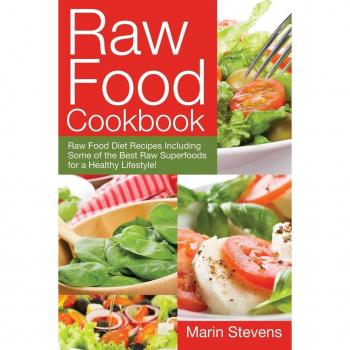 Raw Food Cookbook: Raw Food Diet Recipes Including Some of the Best Raw Superfoods for a Healthy Lifestyle!