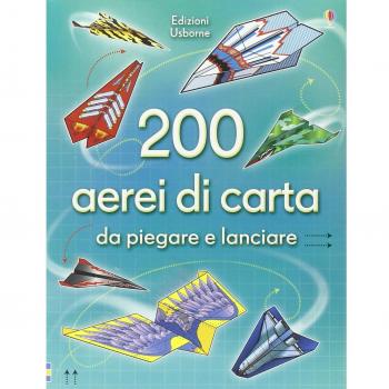 200 aerei di carta da piegare e lanciare. Ediz. illustrata