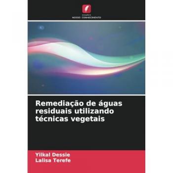 Dessie, Yilkal: Remediação de águas residuais utilizando técnicas vegetais
