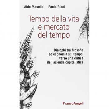Tempo della vita e mercato del tempo. Dialoghi tra filosofia ed economia sul tempo: verso una critica dell'azienda capitalistica
