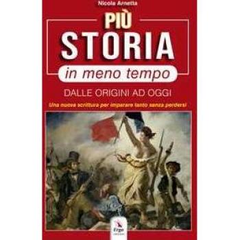 Più storia in meno tempo. Dalle origini ad oggi Nicola Arnetta