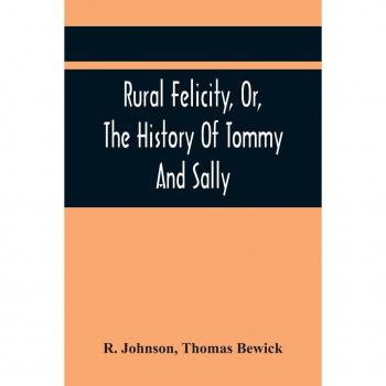 Johnson, R.: Rural Felicity, Or, The History Of Tommy And Sally