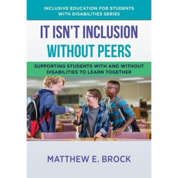 It Isn't Inclusion Without Peers: Supporting Students With and Without Disabilities to Learn Together (The Norton Series on Inclusive Education for Students with Disabilities)