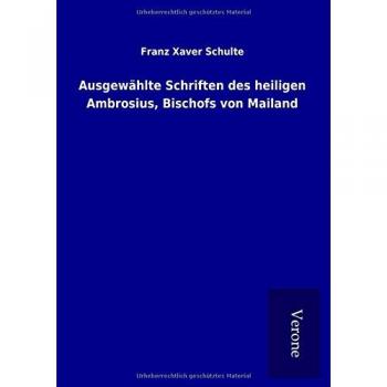 Ausgewählte Schriften des heiligen Ambrosius Bischofs von Mailand