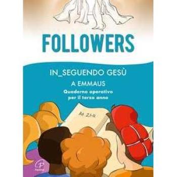 Followers. In_seguendo Gesù a Emmaus. Quaderno operativo per il terzo anno
