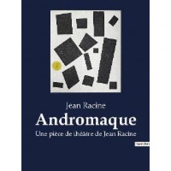 Andromaque : Une pièce de théâtre de Jean Racine
