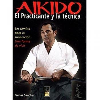Aikido. El practicante y la técnica: Un camino para la superación. Una forma de vivir.