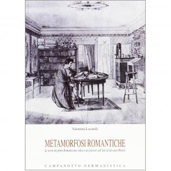 Metamorfosi romantiche. Le teorie del primo Romanticismo tedesco nel pensierio sull'arte di Giovanni Morelli