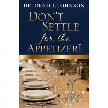 DON'T SETTLE FOR THE APPETIZER!