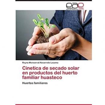 Cinetica de secado solar en productos del huerto familiar huasteco: Huertos familiares
