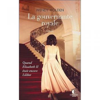 Wendy Holden La Gouvernante Royale: Quand Elizabeth Ii Était Encore Lilibet