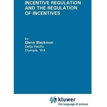 Incentive Regulation and the Regulation of Incentives (Topics in Regulatory Economics and Policy, 17, Band 17)