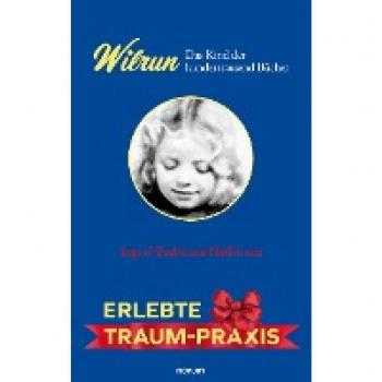 Wilrun – Das Kind der hunderttausend Bücher: Erlebte Traum-Praxis von Ingrid-Barbarina Hoffmann