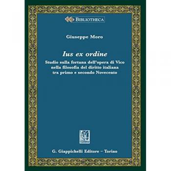 Ius ex ordine. Studio sulla fortuna dell'opera di Vico nella filo... Giuseppe Moro
