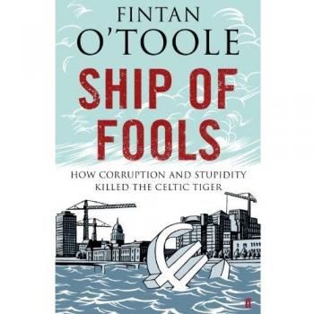 Ship of Fools : How Stupidity and Corruption Sank the Celtic Tiger