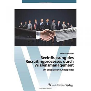 Ganselmayer, Lana: Beeinflussung des Recruitingprozesses durch Wissensmanagement