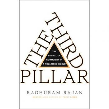 Raghuram Rajan The Third Pillar: The Revival Of Community In A Polarised World