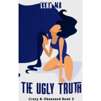 The Ugly Truth: The Dark Side of Borderline Personality Disorder & The Emotional Mind (Crazy & Obsessed, Band 3)