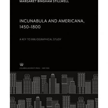 Bingham Stillwell, Margaret: Incunabula and Americana 1450¿1800
