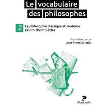 Le Vocabulaire des Philosophes 2 la Philosophie Classique et Moderne (XVIIe-XVIIIe Siècle)