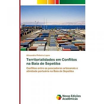 Territorialidades em Conflitos na Baía de Sepetiba: Conflitos entre os pescadores artesanais e atividade portuária na Baia de Sepetiba
