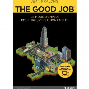 The Good Job® : Le mode d'emploi pour trouver le bon emploi