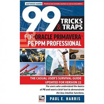 Oracle Primavera P6 PPM Professional: The Casual User's Survival Guide