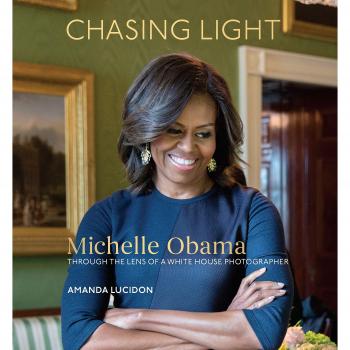 Chasing Light : Michelle Obama Through the Lens of a White House Photographer, by Amanda Lucidon