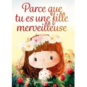 Parce que tu es une fille merveilleuse: Des histoires inspirantes sur le courage, la force intérieure et la confiance en soi