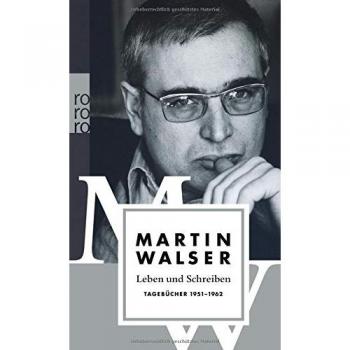 Martin Walser Leben Und Schreiben: Tagebücher 1951-1962