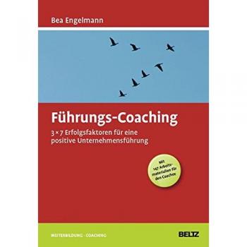 Führungs-Coaching: 3x7 Erfolgsfaktoren für eine positive Unternehmensführung (Mit 147 Arbeitsmaterialien für den Coachee) (Beltz Weiterbildung)