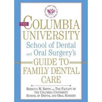 The Columbia University School of Dental and Oral Surgery's Guide to Family Dental Care