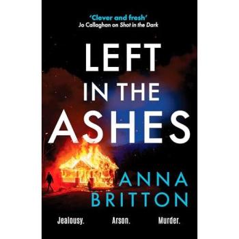 Left in the Ashes : A pulse-pounding, unputdownable police procedural from an exciting new voice in British crime fiction